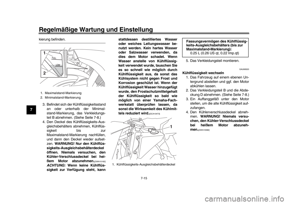 YAMAHA YZF-R1M 2016 Betriebsanleitungen (in German) Regelmäßige Wartung und Einstellung
7-15
1
2
3
4
5
67
8
9
10
11
12
kierung befinden.
3. Befindet sich der Kühlflüssigkeitsstand an oder unterhalb der Minimal-
stand-Markierung, das Verkleidungs-
t YAMAHA YZF-R1M 2016 Betriebsanleitungen (in German) Regelmäßige Wartung und Einstellung
7-15
1
2
3
4
5
67
8
9
10
11
12
kierung befinden.
3. Befindet sich der Kühlflüssigkeitsstand an oder unterhalb der Minimal-
stand-Markierung, das Verkleidungs-
t