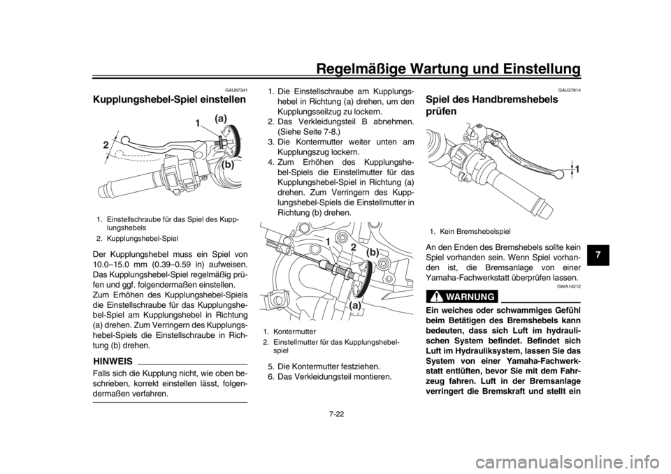 YAMAHA YZF-R1M 2016 Betriebsanleitungen (in German) Regelmäßige Wartung und Einstellung
7-22
1
2
3
4
5
678
9
10
11
12
GAU67341
Kupplungshebel-Spiel einstellenDer Kupplungshebel muss ein Spiel von
10.0–15.0 mm (0.39–0.59 in) aufweisen.
Das Kupplun YAMAHA YZF-R1M 2016 Betriebsanleitungen (in German) Regelmäßige Wartung und Einstellung
7-22
1
2
3
4
5
678
9
10
11
12
GAU67341
Kupplungshebel-Spiel einstellenDer Kupplungshebel muss ein Spiel von
10.0–15.0 mm (0.39–0.59 in) aufweisen.
Das Kupplun