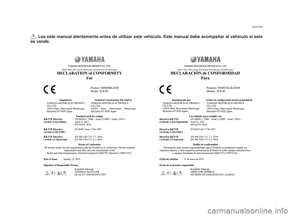 YAMAHA YZF-R1 2016  Manuale de Empleo (in Spanish) Q Lea este manual atentamente antes de utilizar este vehículo. Este manual debe acompañar al vehículo si este 
se vende.
SAU70290
2CR-9-S1-immobi_S_Hyoshi.indd   22015/08/31   9:03:01 