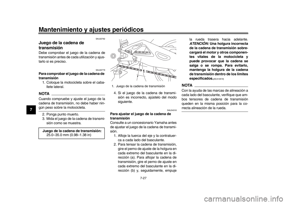 YAMAHA YZF-R1M 2016 Manuale de Empleo (in Spanish) Mantenimiento y ajustes periódicos
7-27
1
2
3
4
5
67
8
9
10
11
12
SAU22762
Juego de la cadena de
transmisiónDebe comprobar el juego de la cadena de
transmisión antes de cada utilización y ajus-
YAMAHA YZF-R1M 2016 Manuale de Empleo (in Spanish) Mantenimiento y ajustes periódicos
7-27
1
2
3
4
5
67
8
9
10
11
12
SAU22762
Juego de la cadena de
transmisiónDebe comprobar el juego de la cadena de
transmisión antes de cada utilización y ajus-