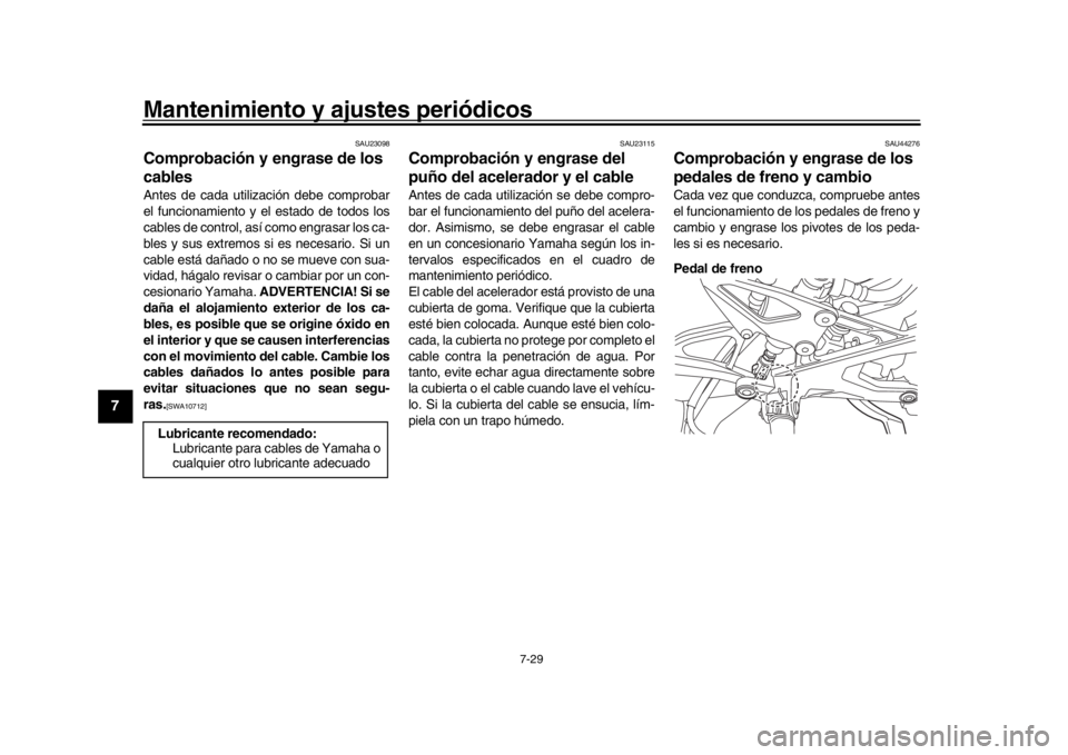 YAMAHA YZF-R1M 2016 Manuale de Empleo (in Spanish) Mantenimiento y ajustes periódicos
7-29
1
2
3
4
5
67
8
9
10
11
12
SAU23098
Comprobación y engrase de los
cablesAntes de cada utilización debe comprobar
el funcionamiento y el estado de todos los
c YAMAHA YZF-R1M 2016 Manuale de Empleo (in Spanish) Mantenimiento y ajustes periódicos
7-29
1
2
3
4
5
67
8
9
10
11
12
SAU23098
Comprobación y engrase de los
cablesAntes de cada utilización debe comprobar
el funcionamiento y el estado de todos los
c