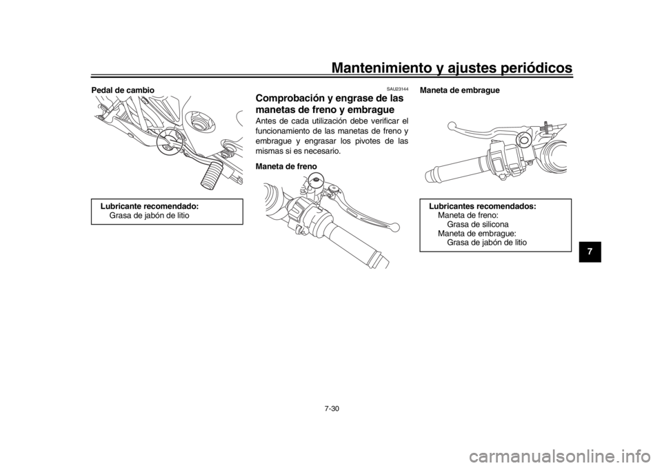 YAMAHA YZF-R1M 2016 Manuale de Empleo (in Spanish) Mantenimiento y ajustes periódicos7-30
1
2
3
4
5
678
9
10
11
12
Pedal de cambio
SAU23144
Comprobación y engrase de las
manetas de freno y embragueAntes de cada utilización debe verificar el
funcio YAMAHA YZF-R1M 2016 Manuale de Empleo (in Spanish) Mantenimiento y ajustes periódicos7-30
1
2
3
4
5
678
9
10
11
12
Pedal de cambio
SAU23144
Comprobación y engrase de las
manetas de freno y embragueAntes de cada utilización debe verificar el
funcio