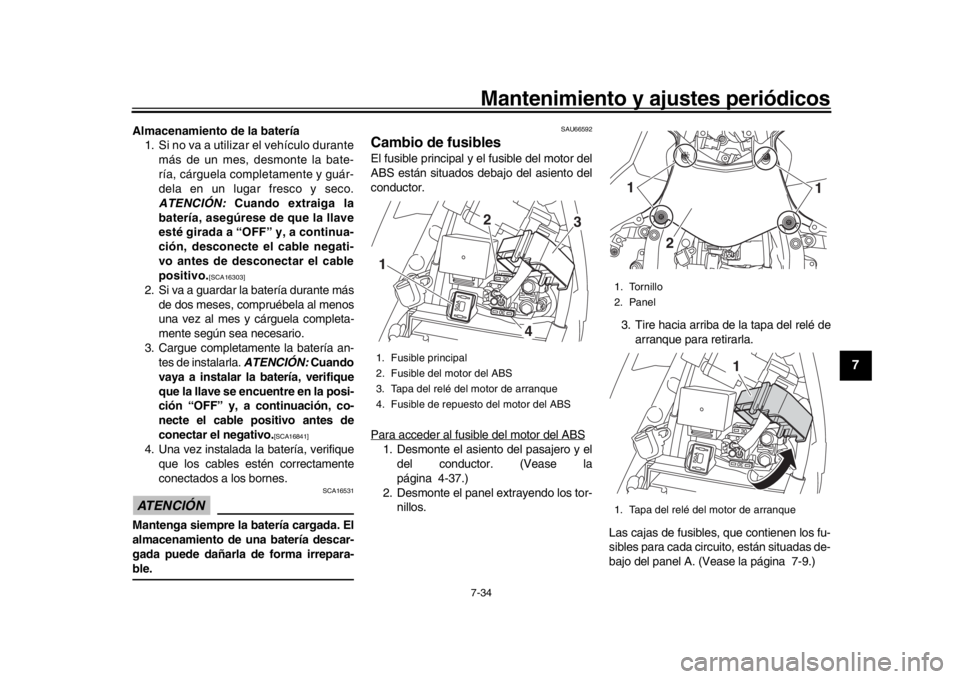 YAMAHA YZF-R1 2016 Manuale de Empleo (in Spanish) Mantenimiento y ajustes periódicos7-34
1
2
3
4
5
678
9
10
11
12
Almacenamiento de la batería 1. Si no va a utilizar el vehículo durante
más de un mes, desmonte la bate-
ría, cárguela completamen YAMAHA YZF-R1 2016 Manuale de Empleo (in Spanish) Mantenimiento y ajustes periódicos7-34
1
2
3
4
5
678
9
10
11
12
Almacenamiento de la batería 1. Si no va a utilizar el vehículo durante
más de un mes, desmonte la bate-
ría, cárguela completamen