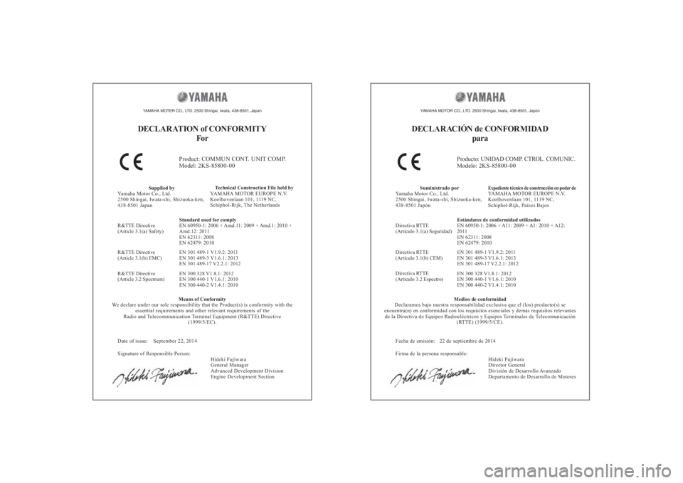 YAMAHA YZF-R1 2016 Manuale de Empleo (in Spanish) YAMAHA MOTER CO., LTD. 2500 Shingai, Iwata, 438-8501, JapanDECLAR ATION of CONFORMITYFor
Product: COMMUN CONT. UNIT COMP.
Model: 2KS-85800-00
Supplied by
Yamaha Motor Co., Ltd.
2500 Shingai, Iwata-shi YAMAHA YZF-R1 2016 Manuale de Empleo (in Spanish) YAMAHA MOTER CO., LTD. 2500 Shingai, Iwata, 438-8501, JapanDECLAR ATION of CONFORMITYFor
Product: COMMUN CONT. UNIT COMP.
Model: 2KS-85800-00
Supplied by
Yamaha Motor Co., Ltd.
2500 Shingai, Iwata-shi