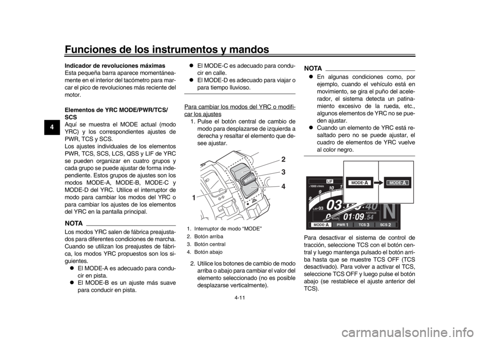 YAMAHA YZF-R1 2016 Manuale de Empleo (in Spanish) Funciones de los instrumentos y mandos
4-11
1
2
34
5
6
7
8
9
10
11
12
Indicador de revoluciones máximas
Esta pequeña barra aparece momentánea-
mente en el interior del tacómetro para mar-
car el p YAMAHA YZF-R1 2016 Manuale de Empleo (in Spanish) Funciones de los instrumentos y mandos
4-11
1
2
34
5
6
7
8
9
10
11
12
Indicador de revoluciones máximas
Esta pequeña barra aparece momentánea-
mente en el interior del tacómetro para mar-
car el p
