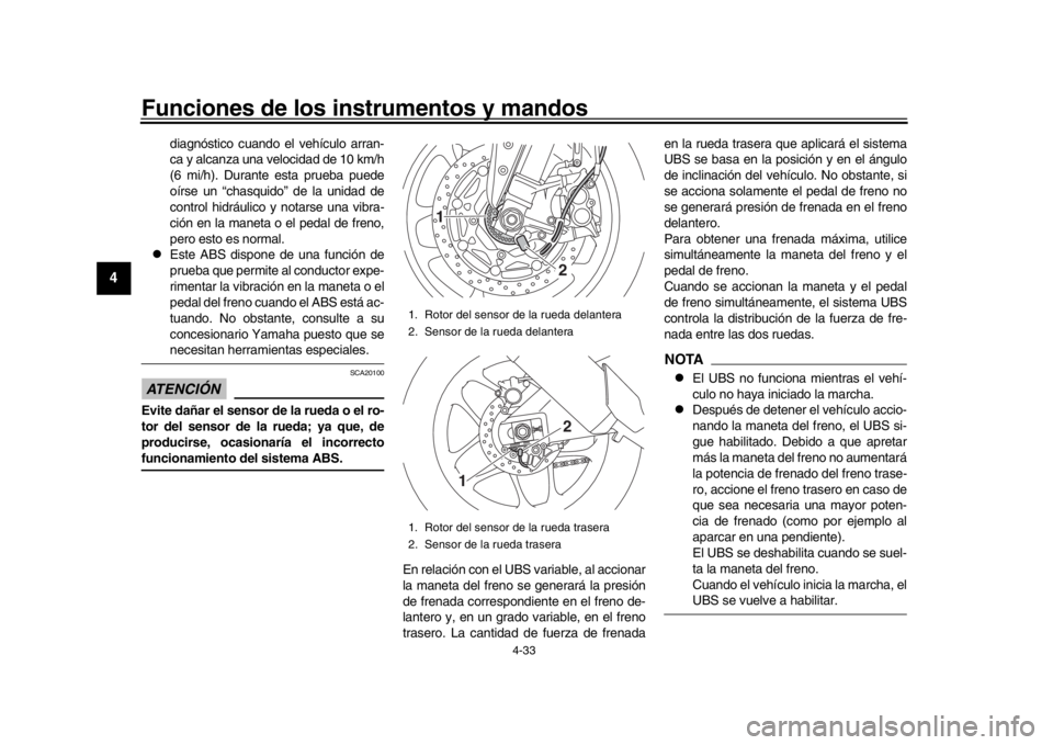 YAMAHA YZF-R1 2016 Manuale de Empleo (in Spanish) Funciones de los instrumentos y mandos
4-33
1
2
34
5
6
7
8
9
10
11
12
diagnóstico cuando el vehículo arran-
ca y alcanza una velocidad de 10 km/h
(6 mi/h). Durante esta prueba puede
oírse un “cha YAMAHA YZF-R1 2016 Manuale de Empleo (in Spanish) Funciones de los instrumentos y mandos
4-33
1
2
34
5
6
7
8
9
10
11
12
diagnóstico cuando el vehículo arran-
ca y alcanza una velocidad de 10 km/h
(6 mi/h). Durante esta prueba puede
oírse un “cha
