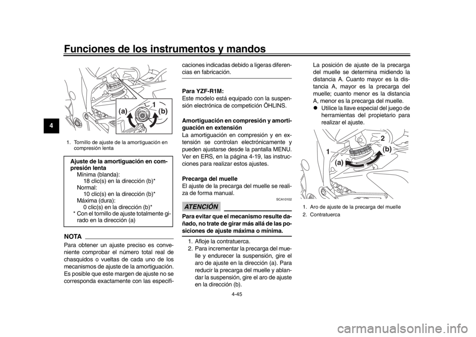YAMAHA YZF-R1 2016 Manuale de Empleo (in Spanish) Funciones de los instrumentos y mandos
4-45
1
2
34
5
6
7
8
9
10
11
12
NOTAPara obtener un ajuste preciso es conve-
niente comprobar el número total real de
chasquidos o vueltas de cada uno de los
mec YAMAHA YZF-R1 2016 Manuale de Empleo (in Spanish) Funciones de los instrumentos y mandos
4-45
1
2
34
5
6
7
8
9
10
11
12
NOTAPara obtener un ajuste preciso es conve-
niente comprobar el número total real de
chasquidos o vueltas de cada uno de los
mec