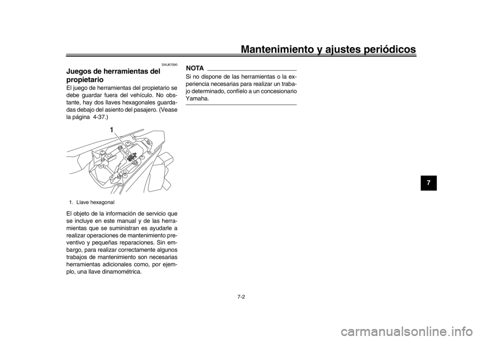 YAMAHA YZF-R1 2016 Manuale de Empleo (in Spanish) Mantenimiento y ajustes periódicos7-2
1
2
3
4
5
678
9
10
11
12
SAU67090
Juegos de herramientas del
propietarioEl juego de herramientas del propietario se
debe guardar fuera del vehículo. No obs-
ta YAMAHA YZF-R1 2016 Manuale de Empleo (in Spanish) Mantenimiento y ajustes periódicos7-2
1
2
3
4
5
678
9
10
11
12
SAU67090
Juegos de herramientas del
propietarioEl juego de herramientas del propietario se
debe guardar fuera del vehículo. No obs-
ta