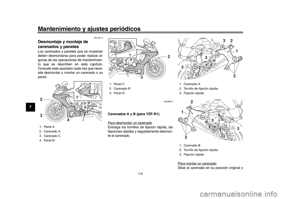 YAMAHA YZF-R1 2016 Manuale de Empleo (in Spanish) Mantenimiento y ajustes periódicos
7-9
1
2
3
4
5
67
8
9
10
11
12
SAU18713
Desmontaje y montaje de
carenados y panelesLos carenados y paneles que se muestran
deben desmontarse para poder realizar al- YAMAHA YZF-R1 2016 Manuale de Empleo (in Spanish) Mantenimiento y ajustes periódicos
7-9
1
2
3
4
5
67
8
9
10
11
12
SAU18713
Desmontaje y montaje de
carenados y panelesLos carenados y paneles que se muestran
deben desmontarse para poder realizar al-
