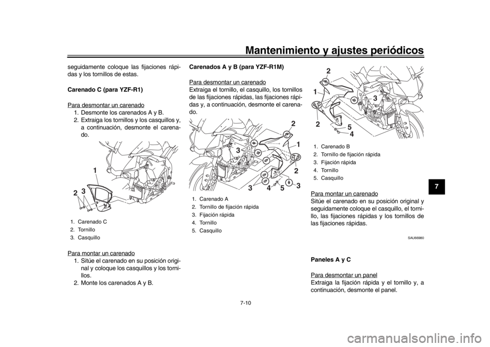 YAMAHA YZF-R1 2016 Manuale de Empleo (in Spanish) Mantenimiento y ajustes periódicos7-10
1
2
3
4
5
678
9
10
11
12
seguidamente coloque las fijaciones rápi-
das y los tornillos de estas.
Carenado C (para YZF-R1)
Para desmontar un carenado1. Desmonte YAMAHA YZF-R1 2016 Manuale de Empleo (in Spanish) Mantenimiento y ajustes periódicos7-10
1
2
3
4
5
678
9
10
11
12
seguidamente coloque las fijaciones rápi-
das y los tornillos de estas.
Carenado C (para YZF-R1)
Para desmontar un carenado1. Desmonte