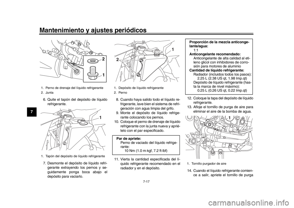 YAMAHA YZF-R1 2016 Manuale de Empleo (in Spanish) Mantenimiento y ajustes periódicos
7-17
1
2
3
4
5
67
8
9
10
11
12
6. Quite el tapón del depósito de líquido refrigerante.
7. Desmonte el depósito de líquido refri- gerante extrayendo los pernos YAMAHA YZF-R1 2016 Manuale de Empleo (in Spanish) Mantenimiento y ajustes periódicos
7-17
1
2
3
4
5
67
8
9
10
11
12
6. Quite el tapón del depósito de líquido refrigerante.
7. Desmonte el depósito de líquido refri- gerante extrayendo los pernos