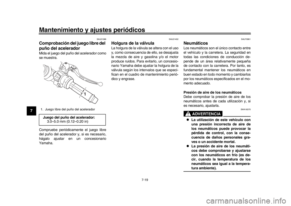 YAMAHA YZF-R1 2016 Manuale de Empleo (in Spanish) Mantenimiento y ajustes periódicos
7-19
1
2
3
4
5
67
8
9
10
11
12
SAU21386
Comprobación del juego libre del
puño del aceleradorMida el juego del puño del acelerador como
se muestra.
Compruebe per YAMAHA YZF-R1 2016 Manuale de Empleo (in Spanish) Mantenimiento y ajustes periódicos
7-19
1
2
3
4
5
67
8
9
10
11
12
SAU21386
Comprobación del juego libre del
puño del aceleradorMida el juego del puño del acelerador como
se muestra.
Compruebe per