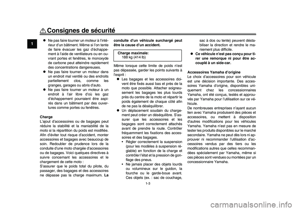 YAMAHA YZF-R1M 2016 Notices Demploi (in French) 1-3
Consignes de sécurité
1
2
3
4
5
6
7
8
9
10
11
12
Ne pas faire tourner un moteur à l’inté-
rieur d’un bâtiment. Même si l’on tente
de faire évacuer les gaz d’échappe-
ment à l YAMAHA YZF-R1M 2016 Notices Demploi (in French) 1-3
Consignes de sécurité
1
2
3
4
5
6
7
8
9
10
11
12
Ne pas faire tourner un moteur à l’inté-
rieur d’un bâtiment. Même si l’on tente
de faire évacuer les gaz d’échappe-
ment à l