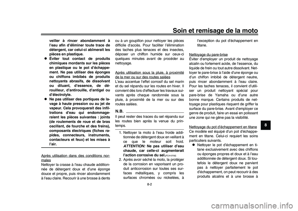 YAMAHA YZF-R1M 2016  Notices Demploi (in French) Soin et remisage de la moto
8-2
1
2
3
4
5
6
789
10
11
12
veiller à rincer abondamment à
l’eau afin d’éliminer toute trace de
détergent, car celui-ci abîmerait les
pièces en plastique.

É