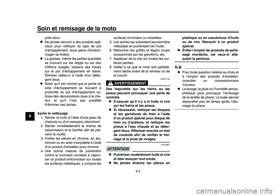 YAMAHA YZF-R1M 2016  Notices Demploi (in French) Soin et remisage de la moto
8-3
1
2
3
4
5
6
78
9
10
11
12
poils doux.

Ne jamais recourir à des produits spé-
ciaux pour nettoyer ce type de pot
d’échappement, sous peine d’endom-
mager sa f