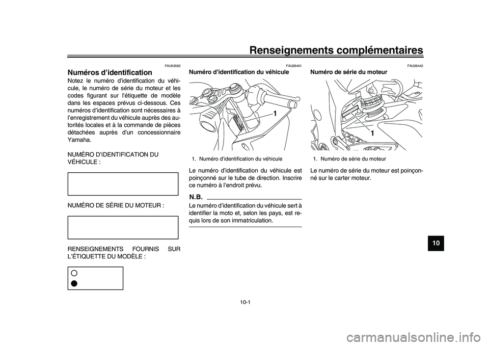 YAMAHA YZF-R1M 2016  Notices Demploi (in French) 10-1
1
2
3
4
5
6
7
8
91011
12
Renseignements complémentaires
FAU53562
Numéros d’identificationNotez le numéro d’identification du véhi-
cule, le numéro de série du moteur et les
codes figura