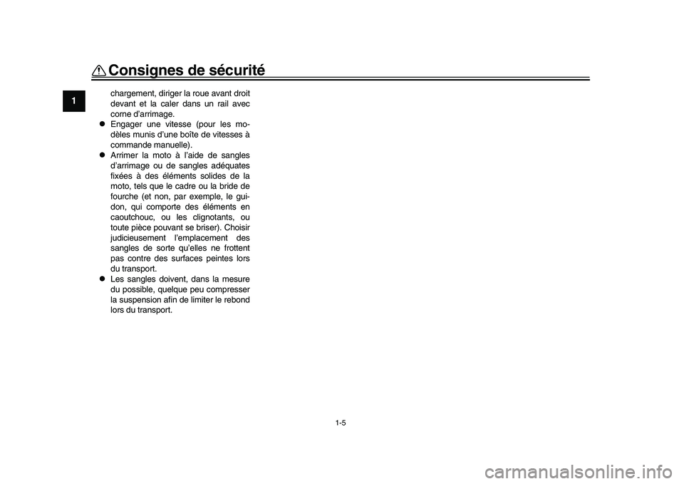 YAMAHA YZF-R1M 2016 Notices Demploi (in French) 1-5
Consignes de sécurité
1
2
3
4
5
6
7
8
9
10
11
12
chargement, diriger la roue avant droit
devant et la caler dans un rail avec
corne d’arrimage.
Engager une vitesse (pour les mo-
dèles mun YAMAHA YZF-R1M 2016 Notices Demploi (in French) 1-5
Consignes de sécurité
1
2
3
4
5
6
7
8
9
10
11
12
chargement, diriger la roue avant droit
devant et la caler dans un rail avec
corne d’arrimage.
Engager une vitesse (pour les mo-
dèles mun