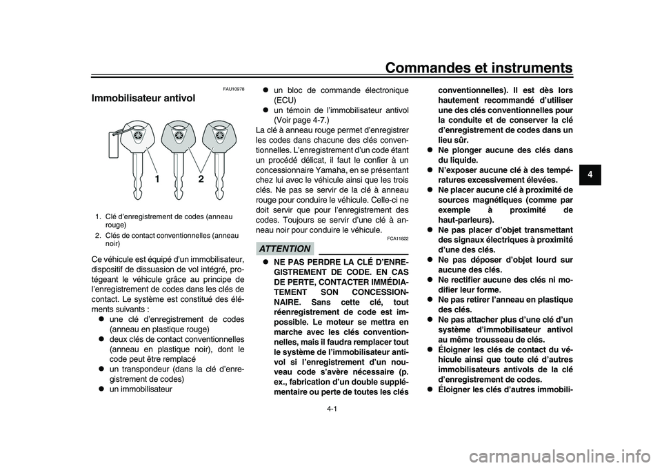 YAMAHA YZF-R1M 2016 Notices Demploi (in French) 4-1
1
2
345
6
7
8
9
10
11
12
Commandes et instruments
FAU10978
Immobilisateur antivolCe véhicule est équipé d’un immobilisateur,
dispositif de dissuasion de vol intégré, pro-
tégeant le véhic YAMAHA YZF-R1M 2016 Notices Demploi (in French) 4-1
1
2
345
6
7
8
9
10
11
12
Commandes et instruments
FAU10978
Immobilisateur antivolCe véhicule est équipé d’un immobilisateur,
dispositif de dissuasion de vol intégré, pro-
tégeant le véhic
