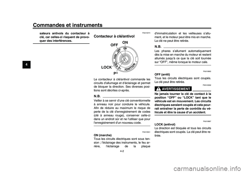 YAMAHA YZF-R1M 2016 Notices Demploi (in French) Commandes et instruments
4-2
1
2
34
5
6
7
8
9
10
11
12
sateurs antivols du contacteur à
clé, car celles-ci risquent de provo-quer des interférences.
FAU10474
Contacteur à clé/antivolLe contacteur YAMAHA YZF-R1M 2016 Notices Demploi (in French) Commandes et instruments
4-2
1
2
34
5
6
7
8
9
10
11
12
sateurs antivols du contacteur à
clé, car celles-ci risquent de provo-quer des interférences.
FAU10474
Contacteur à clé/antivolLe contacteur