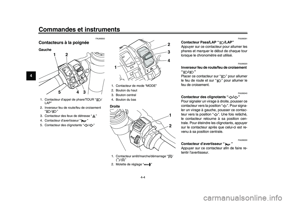 YAMAHA YZF-R1M 2016 Notices Demploi (in French) Commandes et instruments
4-4
1
2
34
5
6
7
8
9
10
11
12
FAU66050
Contacteurs à la poignéeGauche
Droite
FAU66091
Contacteur Pass/LAP “ /LAP”
Appuyer sur ce contacteur pour allumer les
phares et ma YAMAHA YZF-R1M 2016 Notices Demploi (in French) Commandes et instruments
4-4
1
2
34
5
6
7
8
9
10
11
12
FAU66050
Contacteurs à la poignéeGauche
Droite
FAU66091
Contacteur Pass/LAP “ /LAP”
Appuyer sur ce contacteur pour allumer les
phares et ma