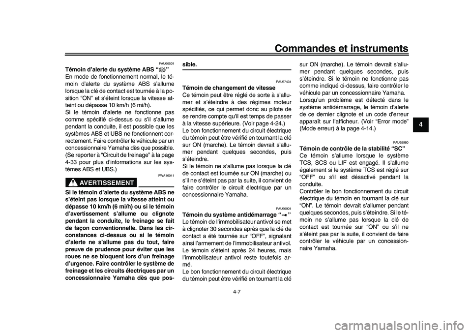 YAMAHA YZF-R1M 2016 Notices Demploi (in French) Commandes et instruments
4-7
1
2
345
6
7
8
9
10
11
12
FAU66501
Témoin d’alerte du système ABS “ ”
En mode de fonctionnement normal, le té-
moin d’alerte du système ABS s’allume
lorsque l YAMAHA YZF-R1M 2016 Notices Demploi (in French) Commandes et instruments
4-7
1
2
345
6
7
8
9
10
11
12
FAU66501
Témoin d’alerte du système ABS “ ”
En mode de fonctionnement normal, le té-
moin d’alerte du système ABS s’allume
lorsque l