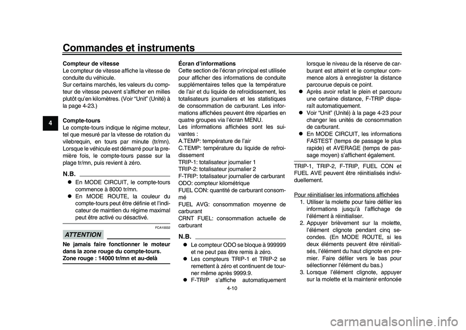 YAMAHA YZF-R1M 2016  Notices Demploi (in French) Commandes et instruments
4-10
1
2
34
5
6
7
8
9
10
11
12
Compteur de vitesse
Le compteur de vitesse affiche la vitesse de
conduite du véhicule.
Sur certains marchés, les valeurs du comp-
teur de vite