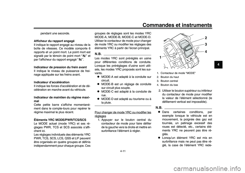 YAMAHA YZF-R1M 2016  Notices Demploi (in French) Commandes et instruments
4-11
1
2
345
6
7
8
9
10
11
12
pendant une seconde.
Afficheur du rapport engagé
Il indique le rapport engagé au niveau de la
boîte de vitesses. Ce modèle comporte 6
rapport