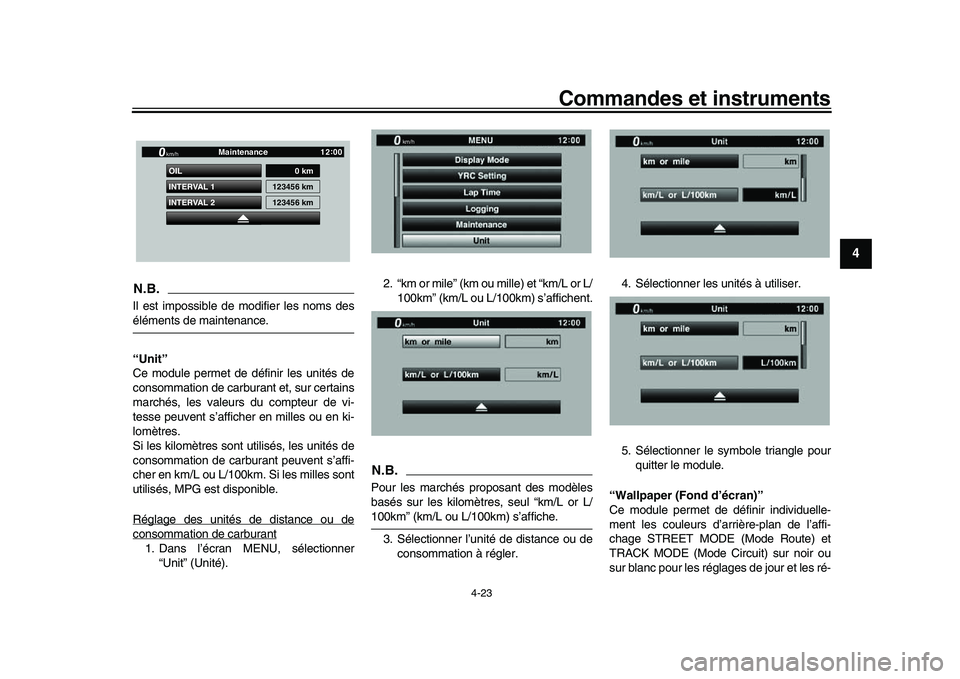 YAMAHA YZF-R1M 2016  Notices Demploi (in French) Commandes et instruments
4-23
1
2
345
6
7
8
9
10
11
12
N.B.Il est impossible de modifier les noms deséléments de maintenance.
“Unit”
Ce module permet de définir les unités de
consommation de c