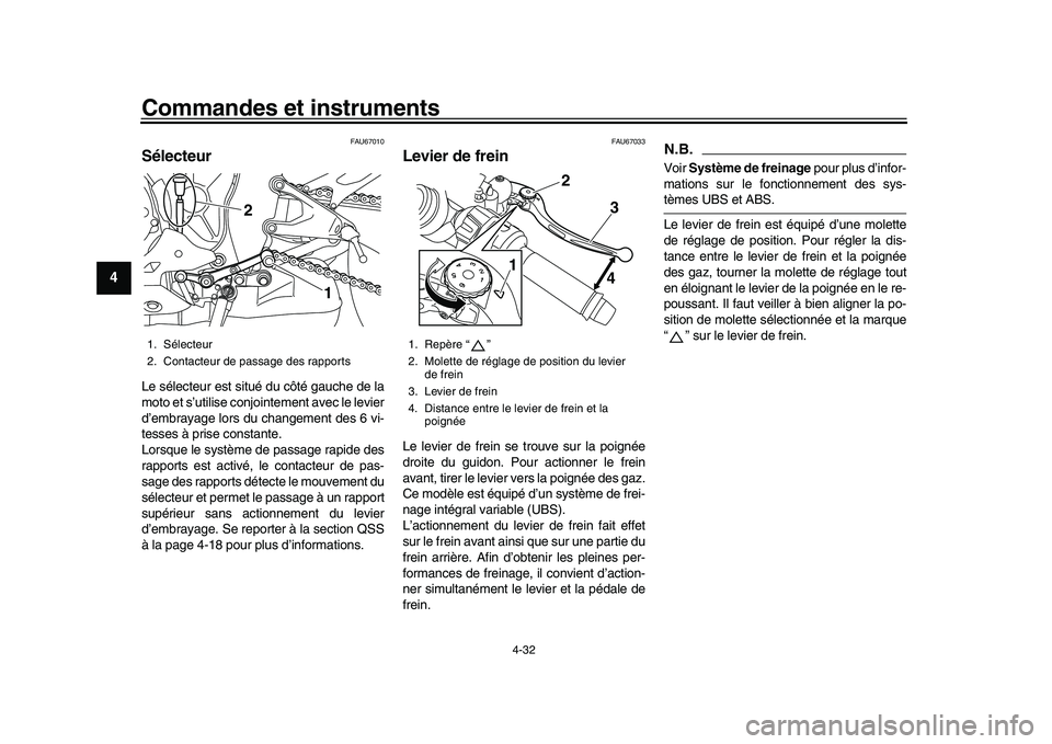 YAMAHA YZF-R1M 2016  Notices Demploi (in French) Commandes et instruments
4-32
1
2
34
5
6
7
8
9
10
11
12
FAU67010
SélecteurLe sélecteur est situé du côté gauche de la
moto et s’utilise conjointement avec le levier
d’embrayage lors du change