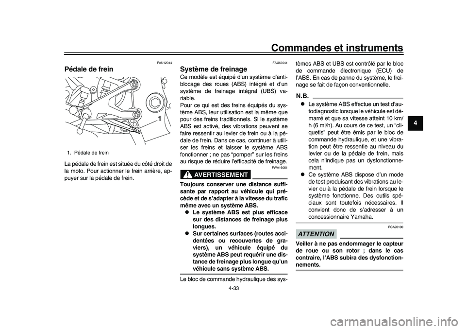 YAMAHA YZF-R1M 2016  Notices Demploi (in French) Commandes et instruments
4-33
1
2
345
6
7
8
9
10
11
12
FAU12944
Pédale de freinLa pédale de frein est située du côté droit de
la moto. Pour actionner le frein arrière, ap-
puyer sur la pédale d