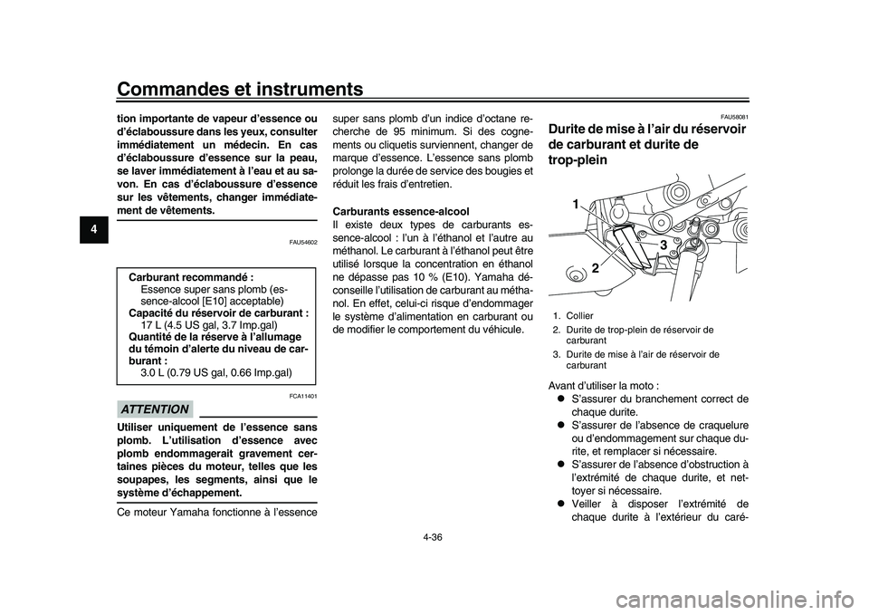 YAMAHA YZF-R1M 2016  Notices Demploi (in French) Commandes et instruments
4-36
1
2
34
5
6
7
8
9
10
11
12
tion importante de vapeur d’essence ou
d’éclaboussure dans les yeux, consulter
immédiatement un médecin. En cas
d’éclaboussure d’ess