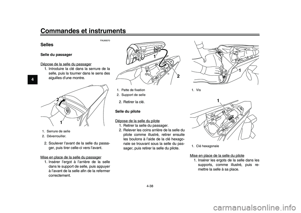 YAMAHA YZF-R1M 2016  Notices Demploi (in French) Commandes et instruments
4-38
1
2
34
5
6
7
8
9
10
11
12
FAU66570
SellesSelle du passager
Dépose de la selle du passager1. Introduire la clé dans la serrure de la selle, puis la tourner dans le sens 