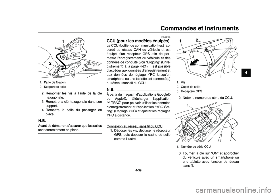 YAMAHA YZF-R1M 2016  Notices Demploi (in French) Commandes et instruments
4-39
1
2
345
6
7
8
9
10
11
12
2. Remonter les vis à l’aide de la clé hexagonale.
3. Remettre la clé hexagonale dans son support.
4. Remettre la selle du passager en place