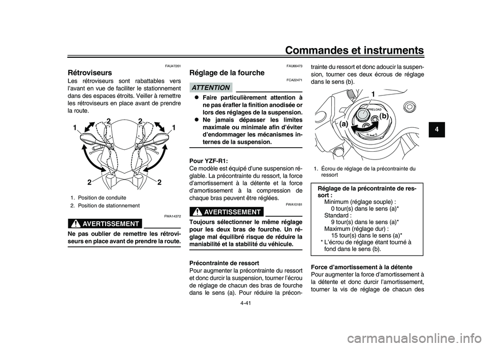 YAMAHA YZF-R1M 2016  Notices Demploi (in French) Commandes et instruments
4-41
1
2
345
6
7
8
9
10
11
12
FAU47261
RétroviseursLes rétroviseurs sont rabattables vers
l’avant en vue de faciliter le stationnement
dans des espaces étroits. Veiller 