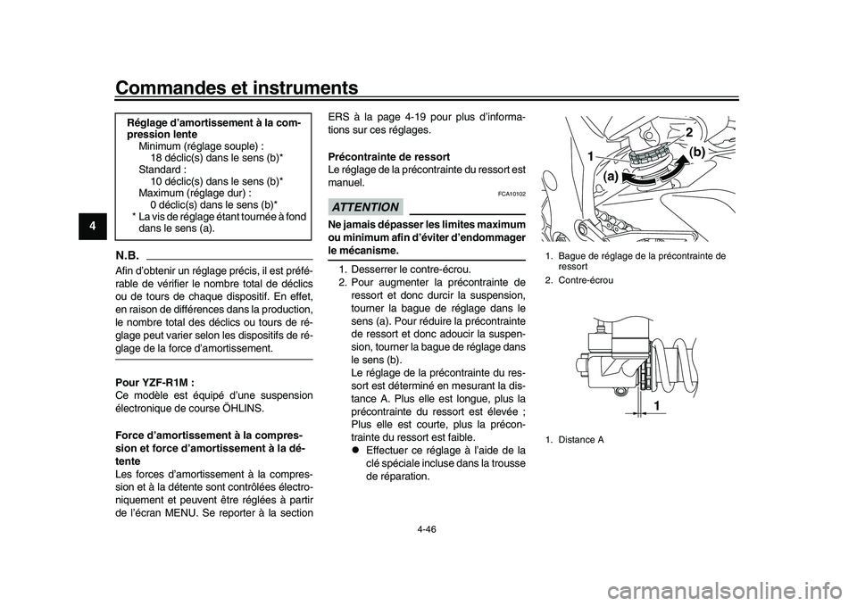 YAMAHA YZF-R1M 2016  Notices Demploi (in French) Commandes et instruments
4-46
1
2
34
5
6
7
8
9
10
11
12
N.B.Afin d’obtenir un réglage précis, il est préfé-
rable de vérifier le nombre total de déclics
ou de tours de chaque dispositif. En ef