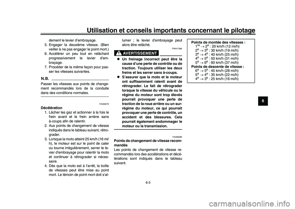 YAMAHA YZF-R1M 2016 Notices Demploi (in French) Utilisation et conseils importants concernant le pilotage
6-3
1
2
3
4
567
8
9
10
11
12
dement le levier d’embrayage.
5. Engager la deuxième vitesse. (Bien
veiller à ne pas engager le point mort.)
YAMAHA YZF-R1M 2016 Notices Demploi (in French) Utilisation et conseils importants concernant le pilotage
6-3
1
2
3
4
567
8
9
10
11
12
dement le levier d’embrayage.
5. Engager la deuxième vitesse. (Bien
veiller à ne pas engager le point mort.)
