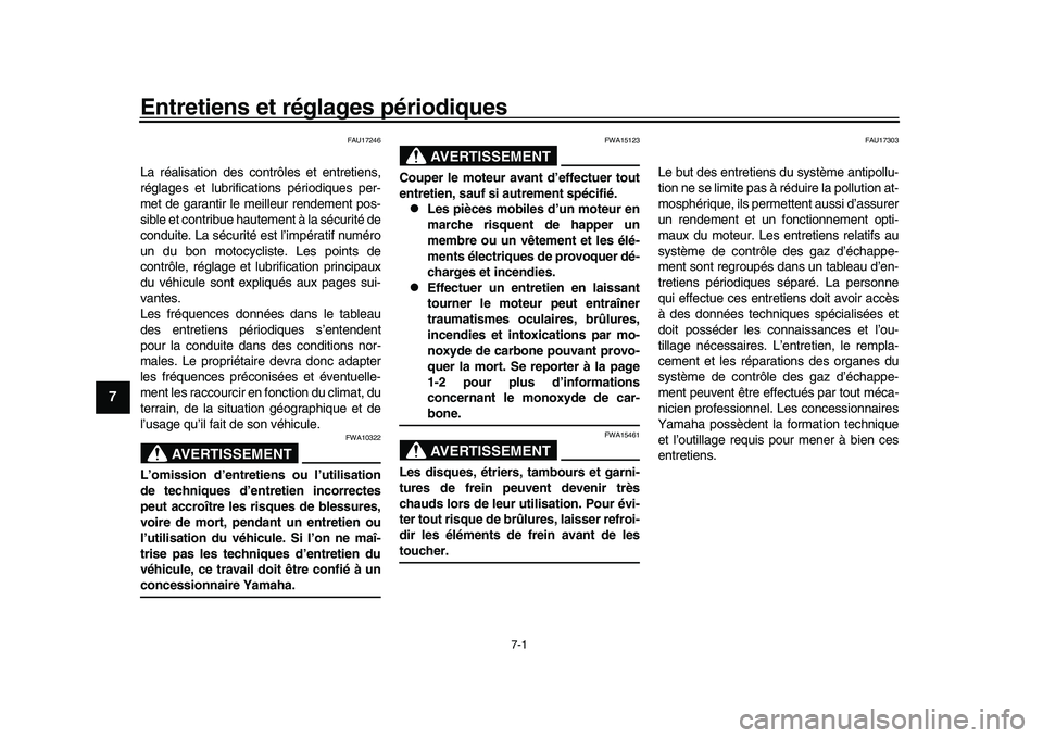 YAMAHA YZF-R1M 2016 Notices Demploi (in French) 7-1
1
2
3
4
5
67
8
9
10
11
12
Entretiens et réglages périodiques
FAU17246
La réalisation des cont rôles et entretiens,
réglages et lubrificat ions périodiques per-
met de garantir le meilleur re YAMAHA YZF-R1M 2016 Notices Demploi (in French) 7-1
1
2
3
4
5
67
8
9
10
11
12
Entretiens et réglages périodiques
FAU17246
La réalisation des cont rôles et entretiens,
réglages et lubrificat ions périodiques per-
met de garantir le meilleur re