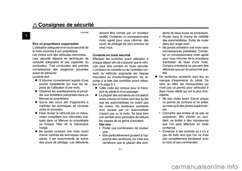YAMAHA YZF-R1 2016 Notices Demploi (in French) 1-1
1
2
3
4
5
6
7
8
9
10
11
12
Consignes de sécurité
FAU1028B
Être un propriét aire responsable
L’utilisation adéquate et en toute sécurité de
la moto incombe à son propriétaire.
Les motos YAMAHA YZF-R1 2016 Notices Demploi (in French) 1-1
1
2
3
4
5
6
7
8
9
10
11
12
Consignes de sécurité
FAU1028B
Être un propriét aire responsable
L’utilisation adéquate et en toute sécurité de
la moto incombe à son propriétaire.
Les motos