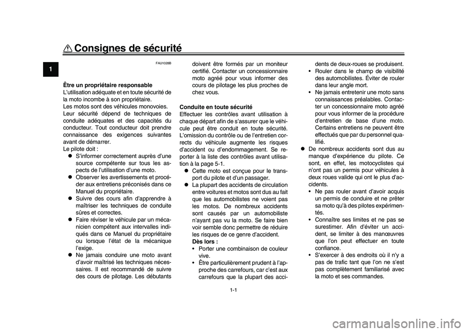 YAMAHA YZF-R1 2016  Notices Demploi (in French) 1-1
1
2
3
4
5
6
7
8
9
10
11
12
Consignes de sécurité
FAU1028B
Être un propriét aire responsable
L’utilisation adéquate et en toute sécurité de
la moto incombe à son propriétaire.
Les motos 