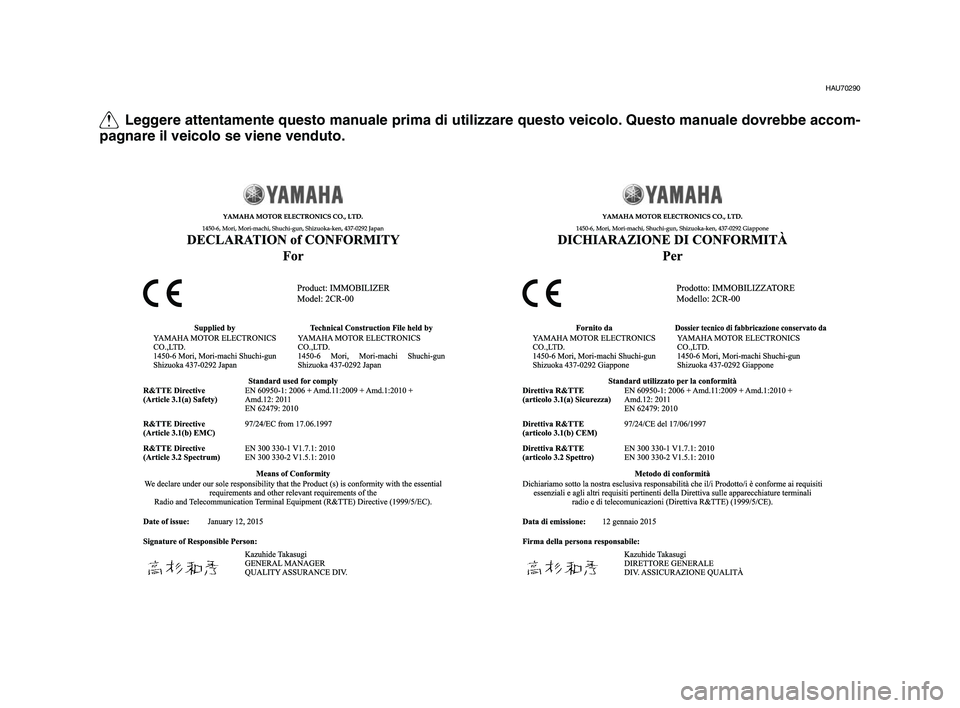 YAMAHA YZF-R1 2016  Manuale duso (in Italian) Q Leggere attentamente questo manuale prima di utilizzare questo veicolo. Questo manuale dovrebbe accom-
pagnare il veicolo se viene venduto.
HAU70290
2CR-9-H1-immobi_H_Hyoshi.indd   22015/08/31   9:3