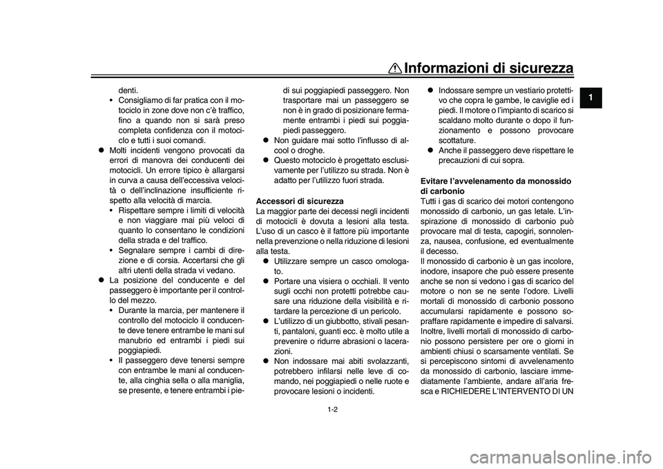 YAMAHA YZF-R1M 2016 Manuale duso (in Italian) 1-2
Informazioni di sicurezza
12
3
4
5
6
7
8
9
10
11
12
denti.
Consigliamo di far pratica con il mo-
tociclo in zone dove non c’è traffico,
fino a quando non si sarà preso
completa confidenza con YAMAHA YZF-R1M 2016 Manuale duso (in Italian) 1-2
Informazioni di sicurezza
12
3
4
5
6
7
8
9
10
11
12
denti.
Consigliamo di far pratica con il mo-
tociclo in zone dove non c’è traffico,
fino a quando non si sarà preso
completa confidenza con