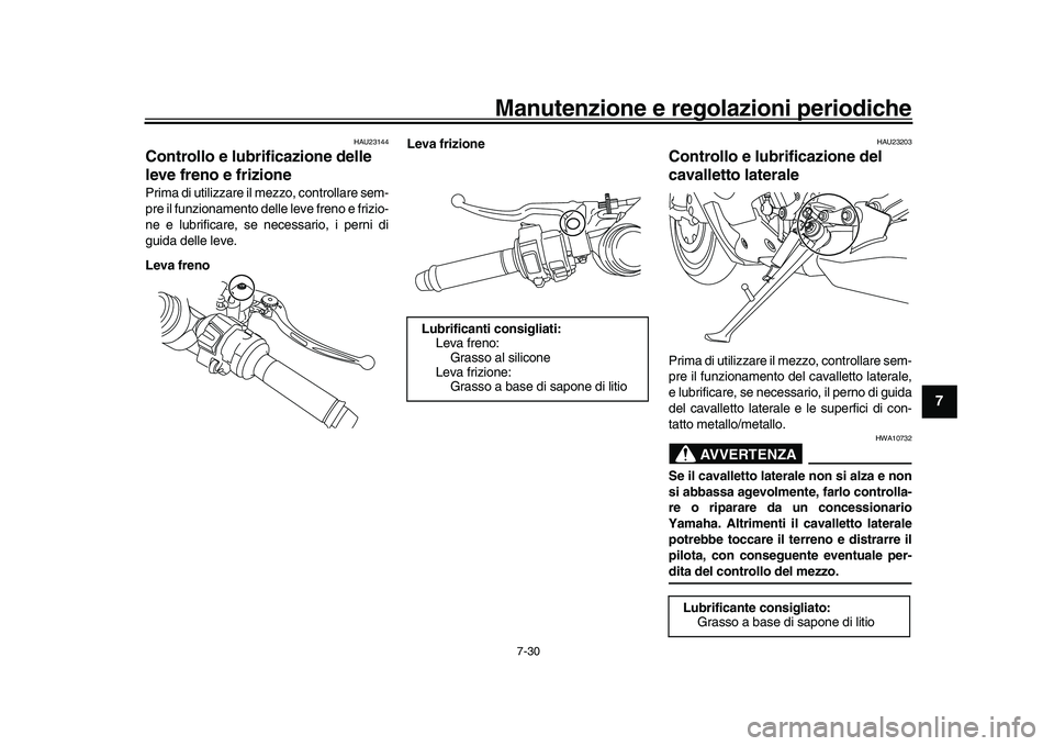 YAMAHA YZF-R1M 2016 Manuale duso (in Italian) Manutenzione e regolazioni periodiche
7-30
1
2
3
4
5
678
9
10
11
12
HAU23144
Controllo e lubrificazione delle
leve freno e frizionePrima di utilizzare il mezzo, controllare sem-
pre il funzionamento YAMAHA YZF-R1M 2016 Manuale duso (in Italian) Manutenzione e regolazioni periodiche
7-30
1
2
3
4
5
678
9
10
11
12
HAU23144
Controllo e lubrificazione delle
leve freno e frizionePrima di utilizzare il mezzo, controllare sem-
pre il funzionamento