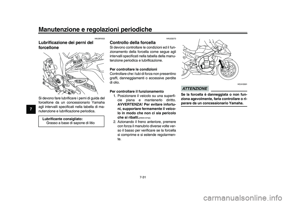 YAMAHA YZF-R1M 2016 Manuale duso (in Italian) Manutenzione e regolazioni periodiche
7-31
1
2
3
4
5
67
8
9
10
11
12
HAUM1653
Lubrificazione dei perni del
forcelloneSi devono fare lubrificare i perni di guida del
forcellone da un concessionario Ya YAMAHA YZF-R1M 2016 Manuale duso (in Italian) Manutenzione e regolazioni periodiche
7-31
1
2
3
4
5
67
8
9
10
11
12
HAUM1653
Lubrificazione dei perni del
forcelloneSi devono fare lubrificare i perni di guida del
forcellone da un concessionario Ya