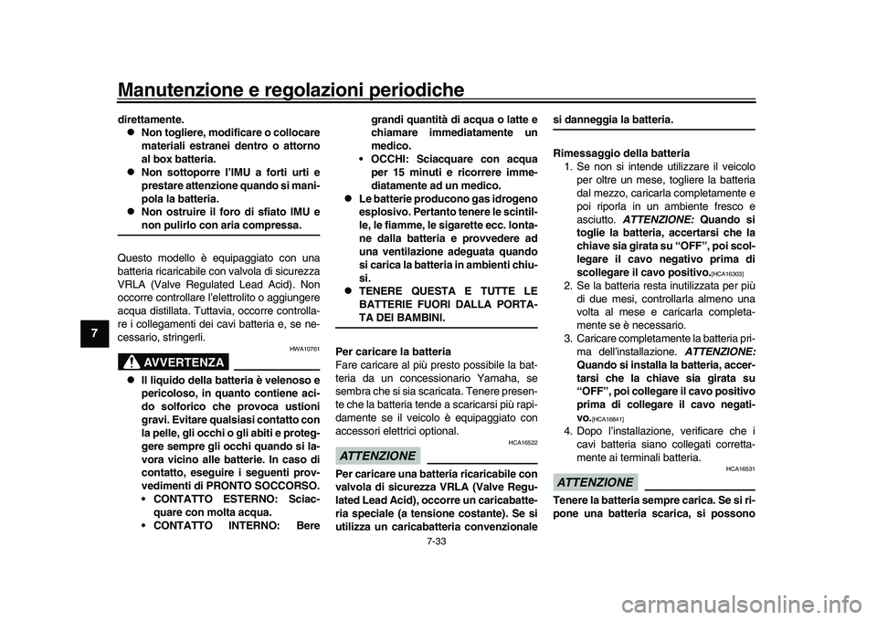 YAMAHA YZF-R1M 2016 Manuale duso (in Italian) Manutenzione e regolazioni periodiche
7-33
1
2
3
4
5
67
8
9
10
11
12
direttamente.
Non togliere, modificare o collocare
materiali estranei dentro o attorno
al box batteria.
Non sottoporre l’I YAMAHA YZF-R1M 2016 Manuale duso (in Italian) Manutenzione e regolazioni periodiche
7-33
1
2
3
4
5
67
8
9
10
11
12
direttamente.
Non togliere, modificare o collocare
materiali estranei dentro o attorno
al box batteria.
Non sottoporre l’I