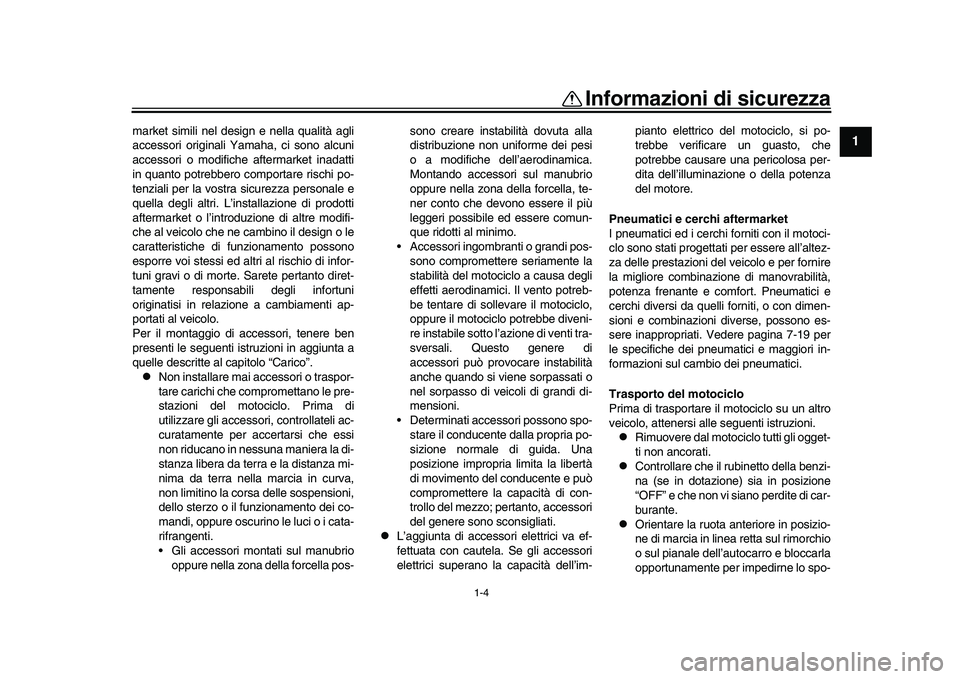 YAMAHA YZF-R1 2016 Manuale duso (in Italian) 1-4
Informazioni di sicurezza
12
3
4
5
6
7
8
9
10
11
12
market simili nel design e nella qualità agli
accessori originali Yamaha, ci sono alcuni
accessori o modifiche aftermarket inadatti
in quanto p YAMAHA YZF-R1 2016 Manuale duso (in Italian) 1-4
Informazioni di sicurezza
12
3
4
5
6
7
8
9
10
11
12
market simili nel design e nella qualità agli
accessori originali Yamaha, ci sono alcuni
accessori o modifiche aftermarket inadatti
in quanto p