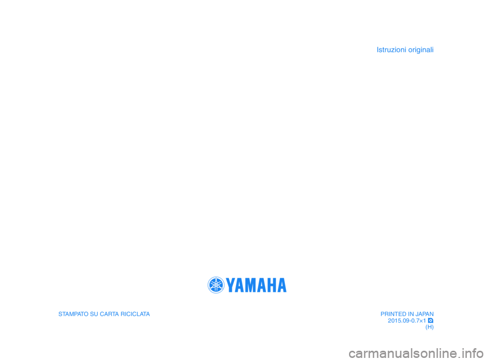 YAMAHA YZF-R1M 2016 Manuale duso (in Italian) STAMPATO SU CARTA RICICLATA
Istruzioni originali
PRINTED IN JAPAN2015.09-0.7×1 !
(H)
2CR-9-H1-immobi_H_Hyoshi.indd 42015/08/31 9:31:56 YAMAHA YZF-R1M 2016 Manuale duso (in Italian) STAMPATO SU CARTA RICICLATA
Istruzioni originali
PRINTED IN JAPAN2015.09-0.7×1 !
(H)
2CR-9-H1-immobi_H_Hyoshi.indd 42015/08/31 9:31:56