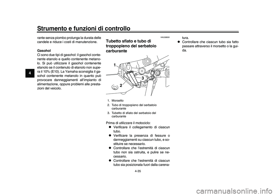 YAMAHA YZF-R1M 2016 Manuale duso (in Italian) Strumento e funzioni di controllo
4-35
1
2
34
5
6
7
8
9
10
11
12
rante senza piombo prolunga la durata delle
candele e riduce i costi di manutenzione.
Gasohol
Ci sono due tipi di gasohol: il gasohol c YAMAHA YZF-R1M 2016 Manuale duso (in Italian) Strumento e funzioni di controllo
4-35
1
2
34
5
6
7
8
9
10
11
12
rante senza piombo prolunga la durata delle
candele e riduce i costi di manutenzione.
Gasohol
Ci sono due tipi di gasohol: il gasohol c