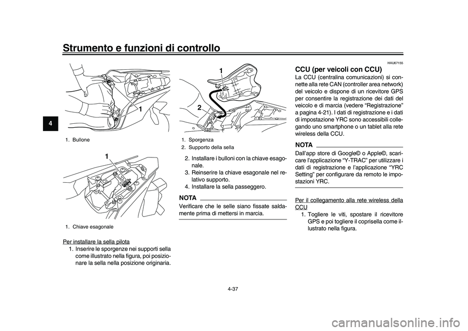 YAMAHA YZF-R1M 2016 Manuale duso (in Italian) Strumento e funzioni di controllo
4-37
1
2
34
5
6
7
8
9
10
11
12
Per installare la sella pilota1. Inserire le sporgenze nei supporti sella come illustrato nella figura, poi posizio-
nare la sella nell YAMAHA YZF-R1M 2016 Manuale duso (in Italian) Strumento e funzioni di controllo
4-37
1
2
34
5
6
7
8
9
10
11
12
Per installare la sella pilota1. Inserire le sporgenze nei supporti sella come illustrato nella figura, poi posizio-
nare la sella nell