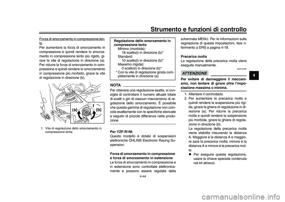 YAMAHA YZF-R1M 2016 Manuale duso (in Italian) Strumento e funzioni di controllo
4-44
1
2
345
6
7
8
9
10
11
12
Forza di smorzamento in compressione len-toPer aumentare la forza di smorzamento in
compressione e quindi rendere lo smorza-
mento in co YAMAHA YZF-R1M 2016 Manuale duso (in Italian) Strumento e funzioni di controllo
4-44
1
2
345
6
7
8
9
10
11
12
Forza di smorzamento in compressione len-toPer aumentare la forza di smorzamento in
compressione e quindi rendere lo smorza-
mento in co
