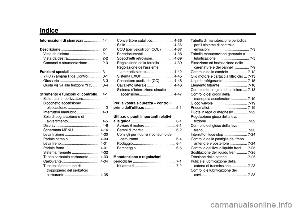 YAMAHA YZF-R1 2016  Manuale duso (in Italian) IndiceInformazioni di sicurezza.................  1-1
Descrizione ........................................  2-1
Vista da sinistra ...............................  2-1
Vista da destra..................